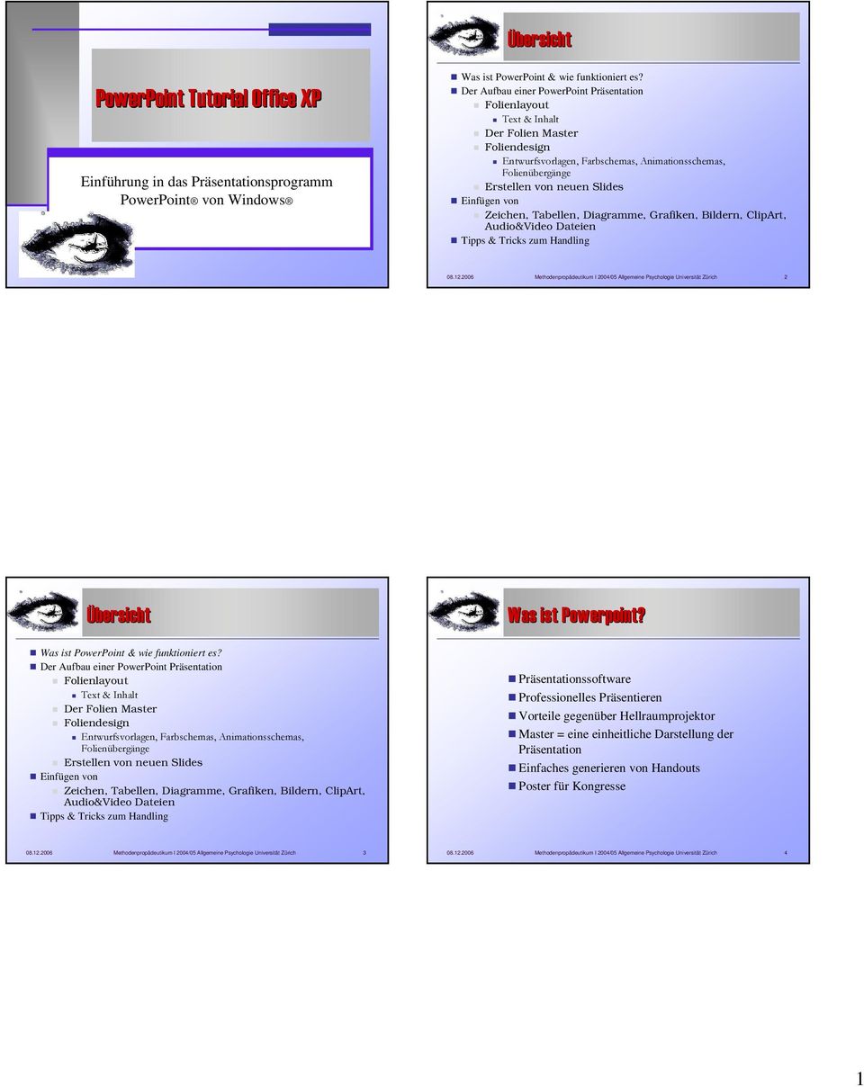 2006 Methodenpropädeutikum I 2004/05 Allgemeine Psychologie Universität Zürich 2 Der Aufbau einer PowerPoint Präsentation Folienlayout Der Folien Master Foliendesign Erstellen von neuen Slides