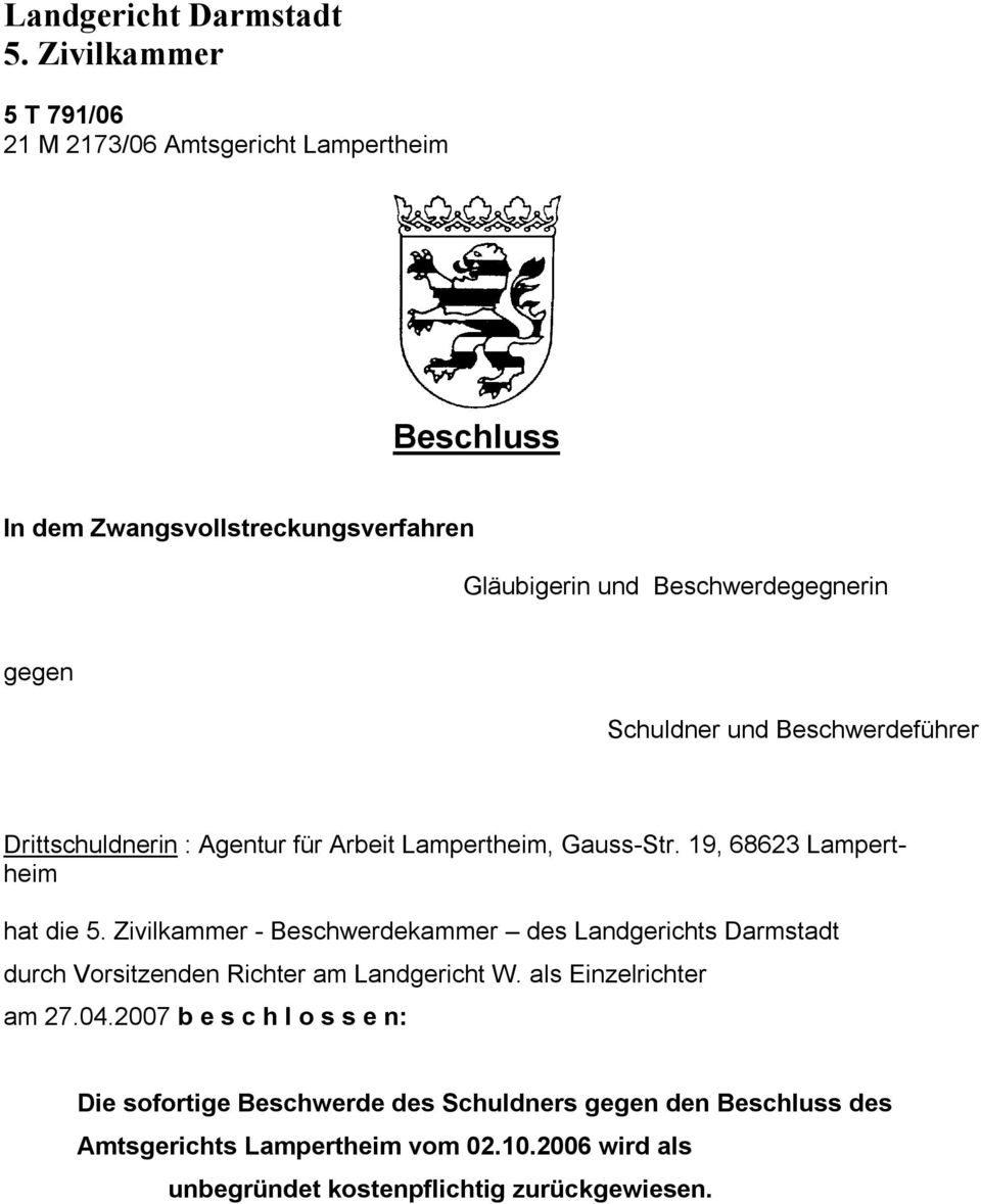 Schuldner und Beschwerdeführer Drittschuldnerin : Agentur für Arbeit Lampertheim, Gauss-Str. 19, 68623 Lampertheim hat die 5.