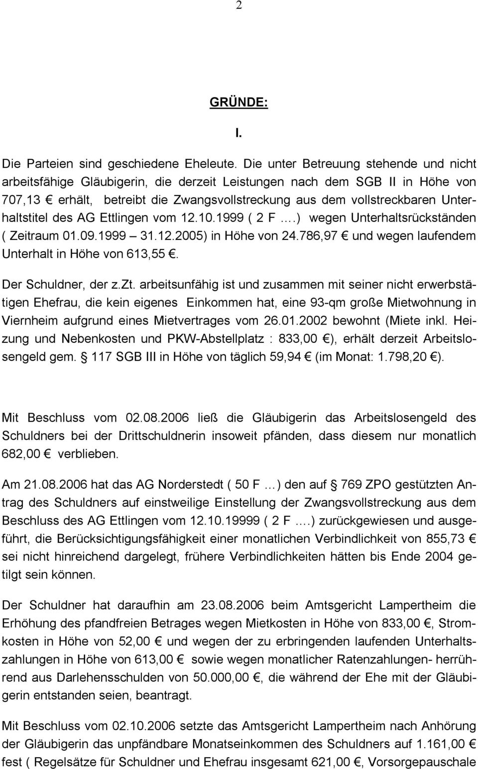 Unterhaltstitel des AG Ettlingen vom 12.10.1999 ( 2 F.) wegen Unterhaltsrückständen ( Zeitraum 01.09.1999 31.12.2005) in Höhe von 24.786,97 und wegen laufendem Unterhalt in Höhe von 613,55.