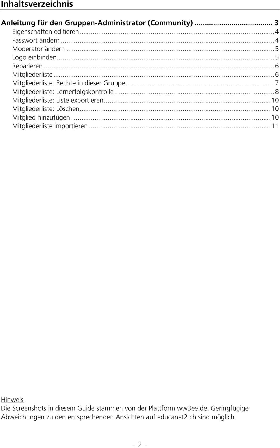 ..8 Mitgliederliste: Liste exportieren...10 Mitgliederliste: Löschen...10 Mitglied hinzufügen...10 Mitgliederliste importieren.