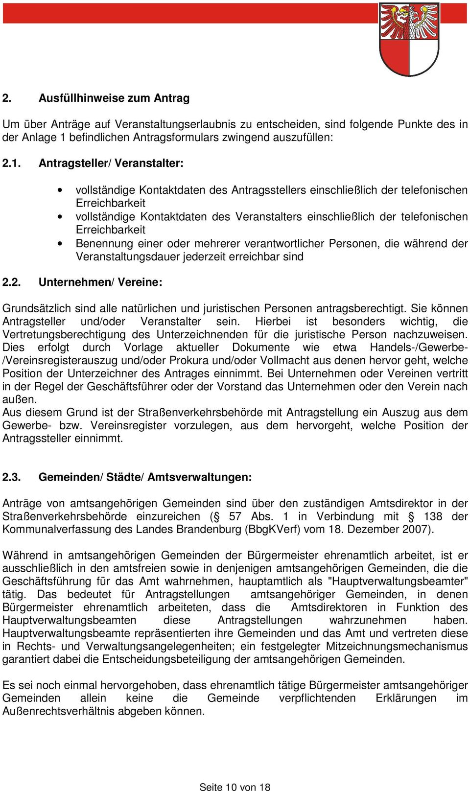 Antragsteller/ Veranstalter: vollständige Kontaktdaten des Antragsstellers einschließlich der telefonischen Erreichbarkeit vollständige Kontaktdaten des Veranstalters einschließlich der telefonischen