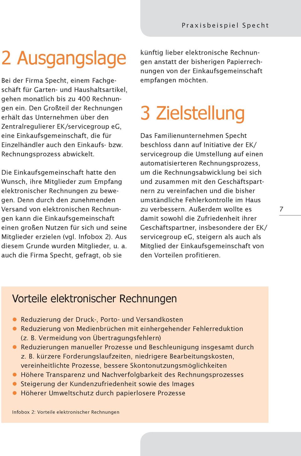 Die Einkaufsgemeinschaft hatte den Wunsch, ihre Mitglieder zum Empfang elektronischer Rechnungen zu bewegen.