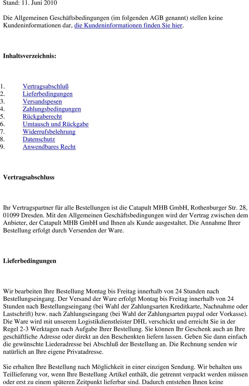 Anwendbares Recht Vertragsabschluss Ihr Vertragspartner für alle Bestellungen ist die Catapult MHB GmbH, Rothenburger Str. 28, 01099 Dresden.