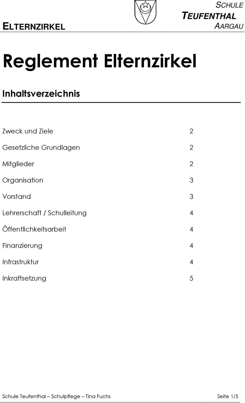 Lehrerschaft / Schulleitung 4 Öffentlichkeitsarbeit 4 Finanzierung 4