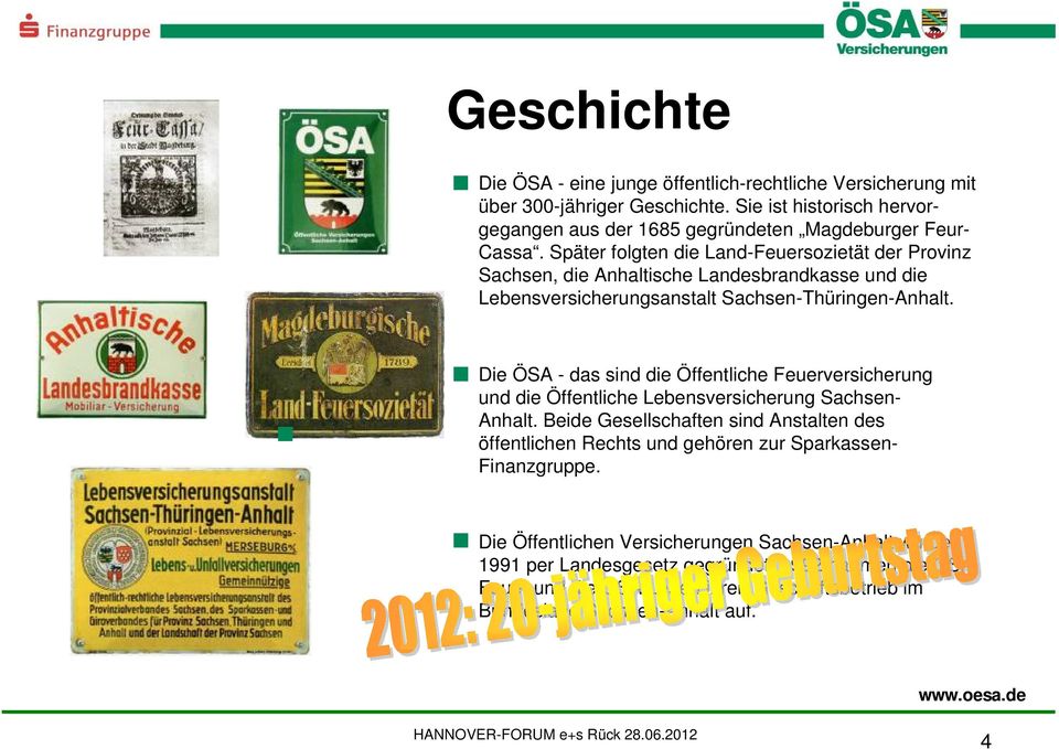 Die ÖSA - das sind die Öffentliche Feuerversicherung und die Öffentliche Lebensversicherung Sachsen- Anhalt.