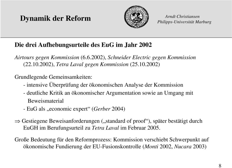 2002) Grundlegende Gemeinsamkeiten: - intensive Überprüfung der ökonomischen Analyse der Kommission - deutliche Kritik an ökonomischer Argumentation sowie an Umgang mit