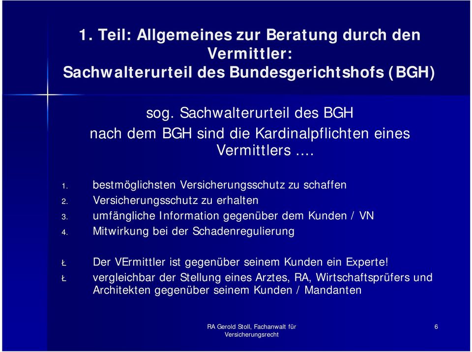 bestmöglichsten Versicherungsschutz zu schaffen 2. Versicherungsschutz zu erhalten 3. umfängliche Information gegenüber dem Kunden / VN 4.