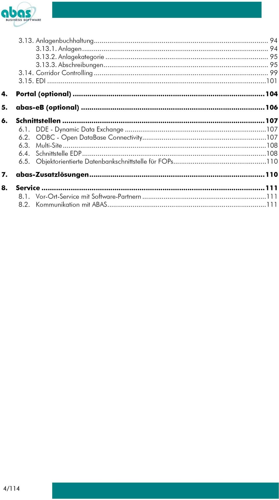 ODBC - Open DataBase Connectivity...107 6.3. Multi-Site...108 6.4. Schnittstelle EDP...108 6.5.