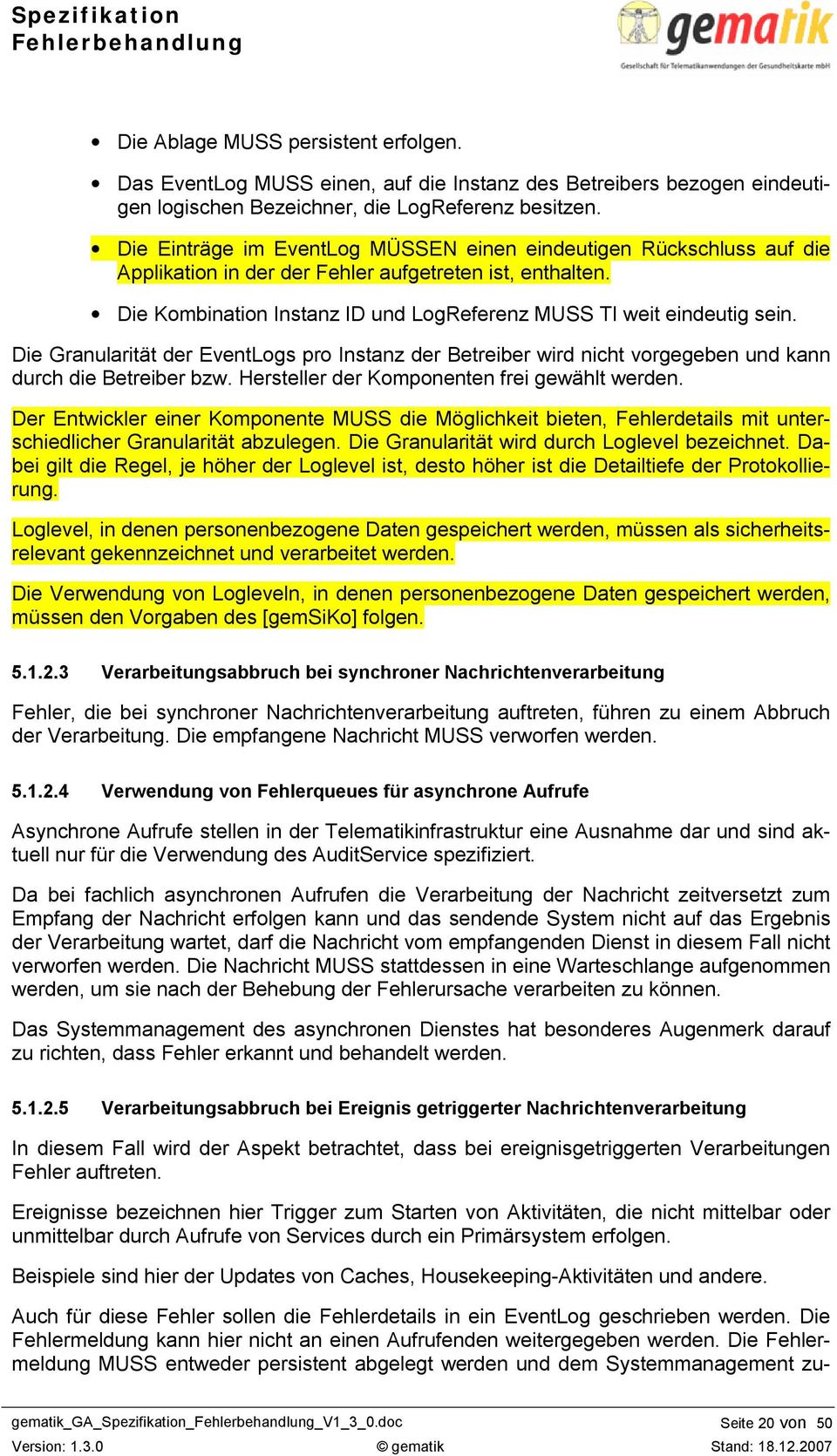 Die Granularität der EventLogs pro Instanz der Betreiber wird nicht vorgegeben und kann durch die Betreiber bzw. Hersteller der Komponenten frei gewählt werden.