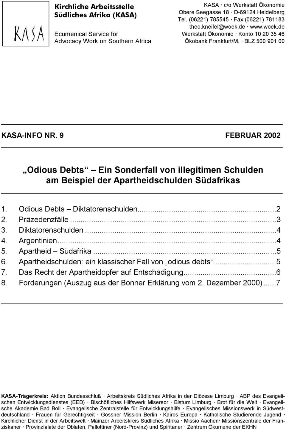 9 FEBRUAR 2002 Odious Debts Ein Sonderfall von illegitimen Schulden am Beispiel der Apartheidschulden Südafrikas 1. Odious Debts Diktatorenschulden...2 2. Präzedenzfälle...3 3. Diktatorenschulden...4 4.