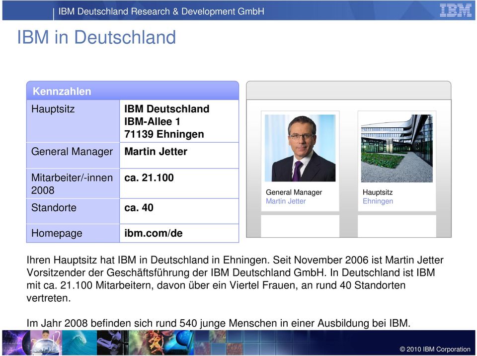 com/de Ihren Hauptsitz hat IBM in Deutschland in Ehningen.