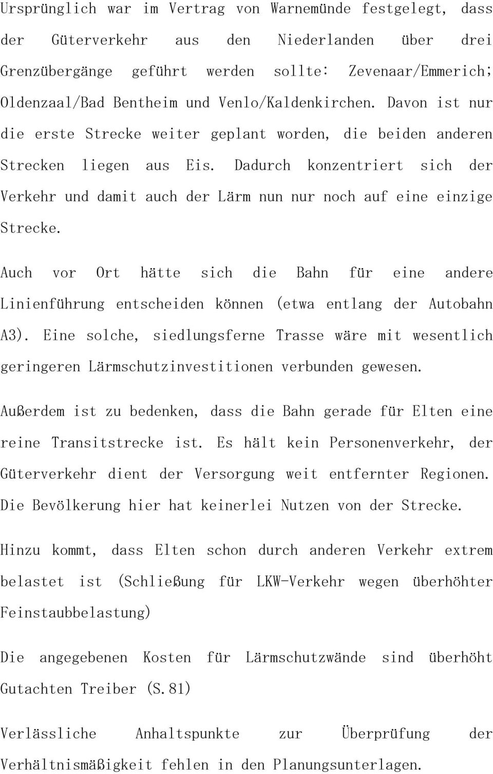 Dadurch konzentriert sich der Verkehr und damit auch der Lärm nun nur noch auf eine einzige Strecke.