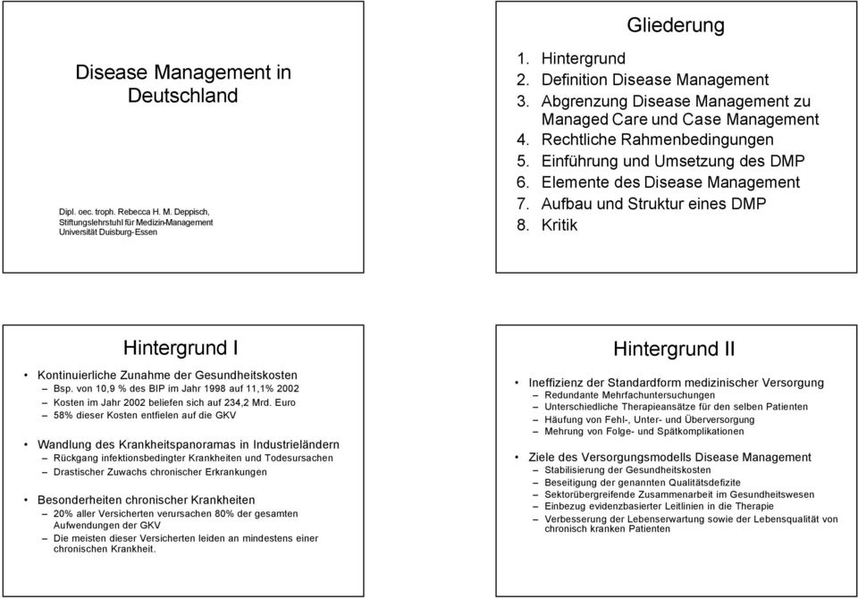Elemente des Disease Management 7. Aufbau und Struktur eines DMP 8. Kritik Hintergrund I Kontinuierliche Zunahme der Gesundheitskosten Bsp.