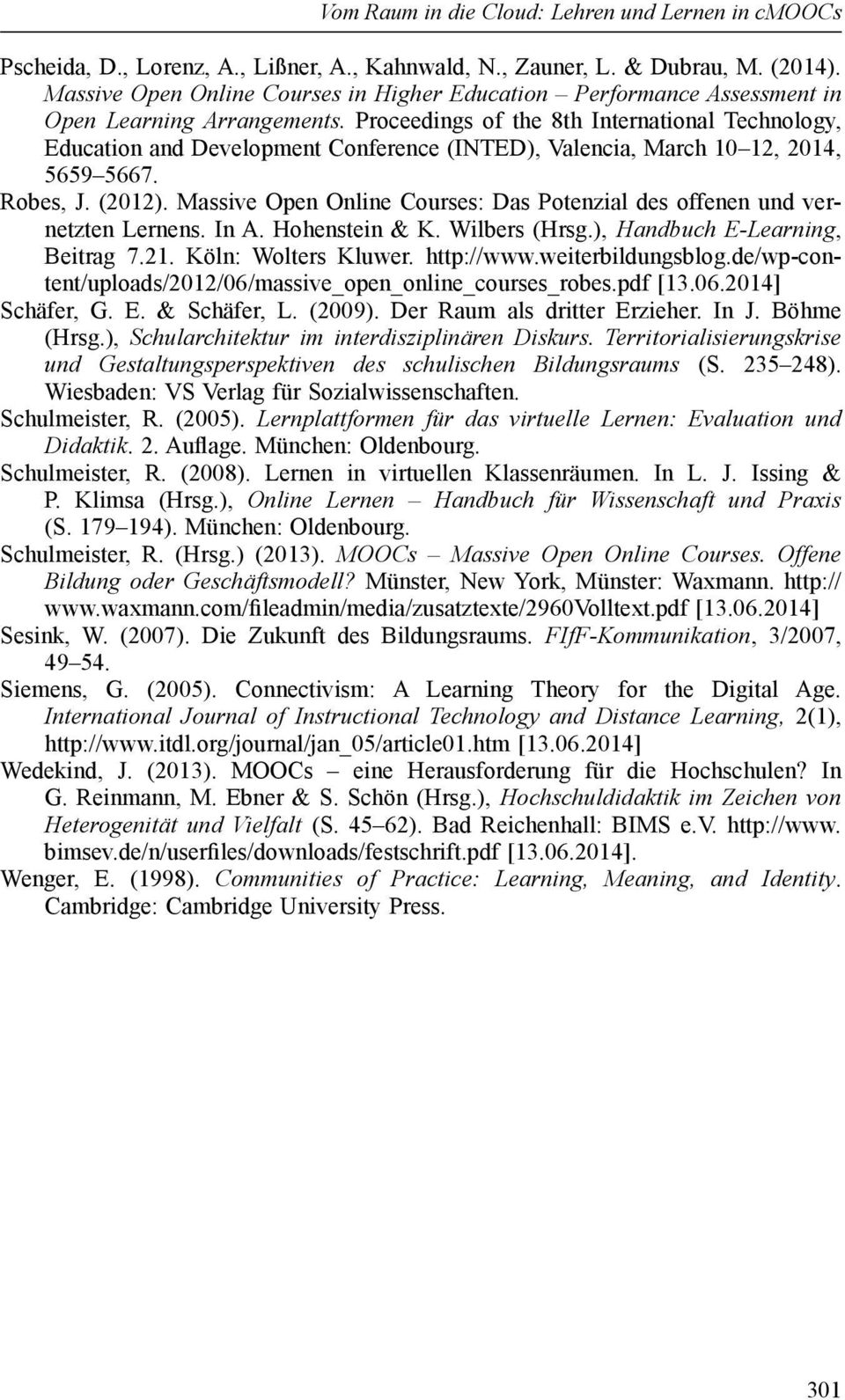 Proceedings of the 8th International Technology, Education and Development Conference (INTED), Valencia, March 10 12, 2014, 5659 5667. Robes, J. (2012).