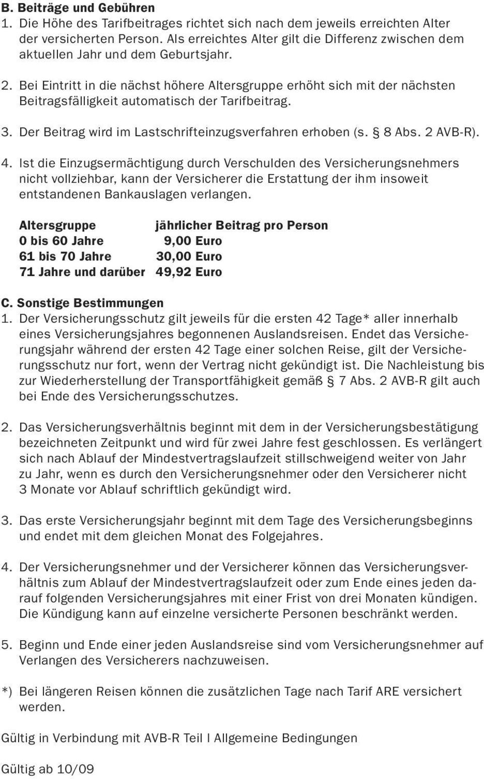 Bei Eintritt in die nächst höhere Altersgruppe erhöht sich mit der nächsten Beitragsfälligkeit automatisch der Tarifbeitrag. 3. Der Beitrag wird im Lastschrifteinzugsverfahren erhoben (s. 8 Abs.