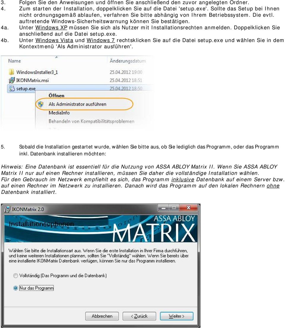 Unter Windows XP müssen Sie sich als Nutzer mit Installationsrechten anmelden. Doppelklicken Sie anschließend auf die Datei setup.exe. 4b.