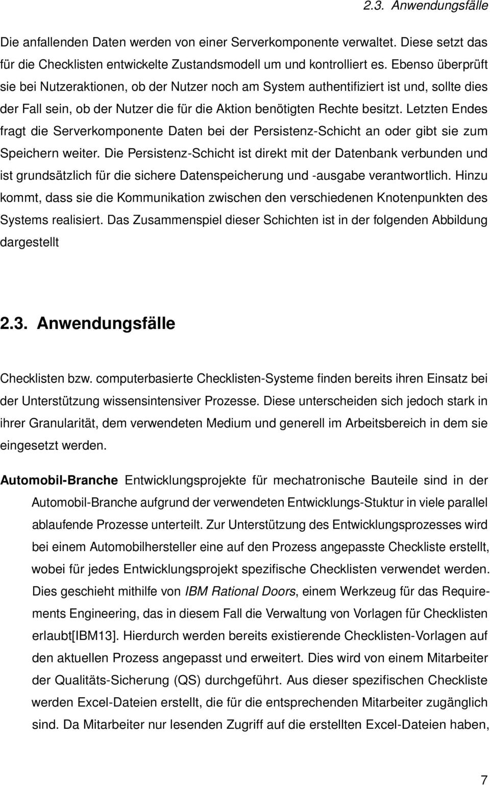 Letzten Endes fragt die Serverkomponente Daten bei der Persistenz-Schicht an oder gibt sie zum Speichern weiter.