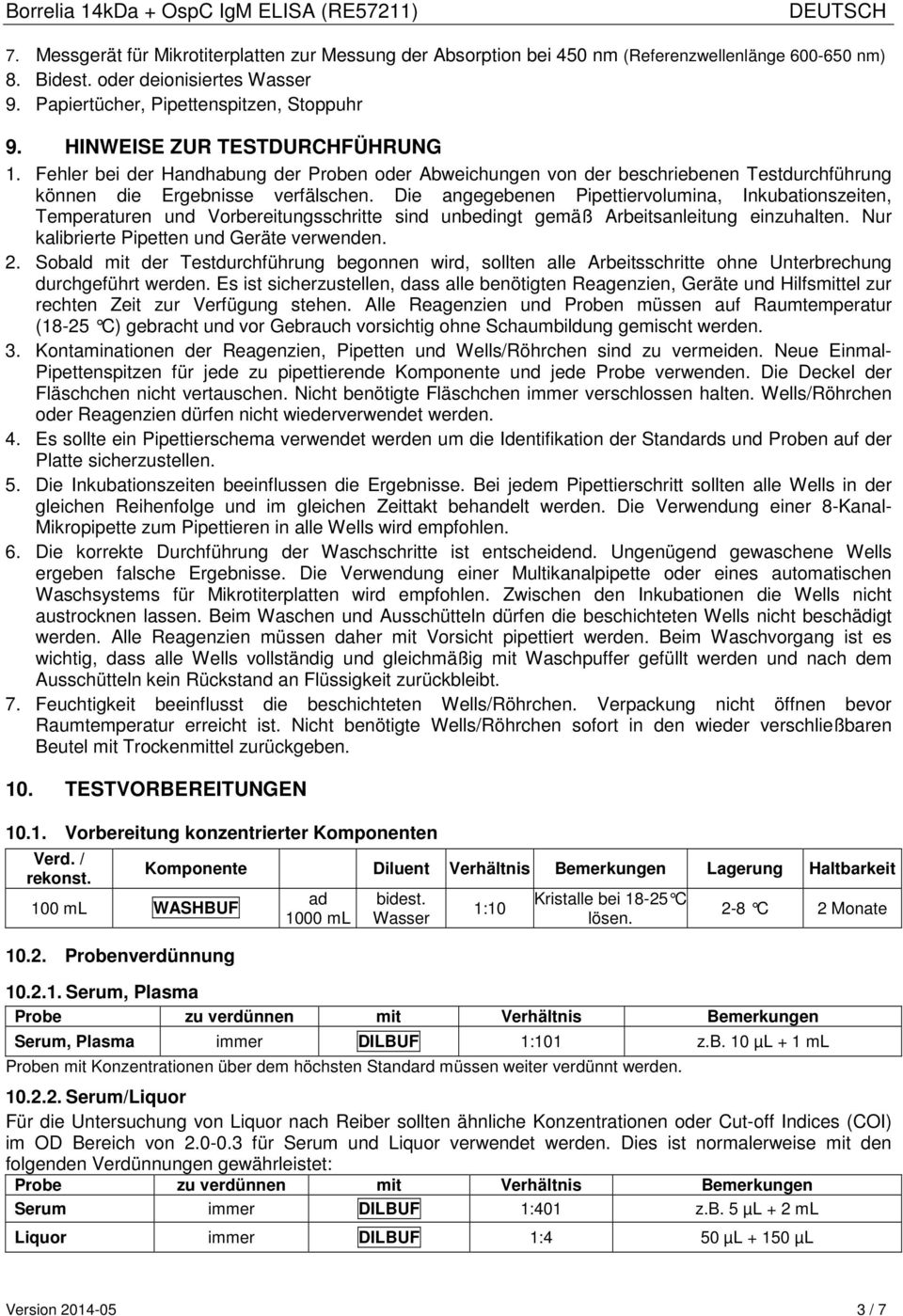 Die angegebenen Pipettiervolumina, Inkubationszeiten, Temperaturen und Vorbereitungsschritte sind unbedingt gemäß Arbeitsanleitung einzuhalten. Nur kalibrierte Pipetten und Geräte verwenden. 2.