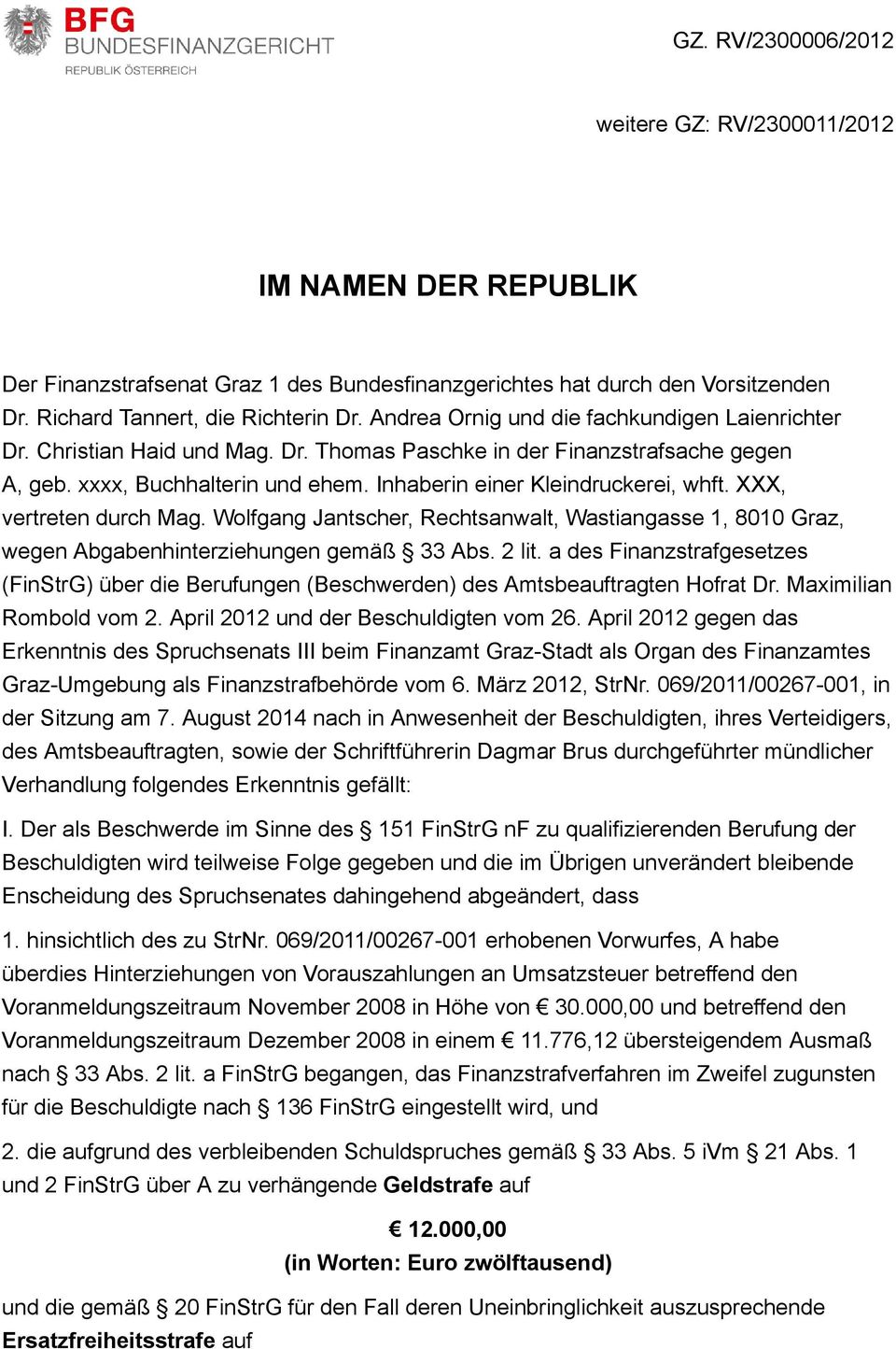 XXX, vertreten durch Mag. Wolfgang Jantscher, Rechtsanwalt, Wastiangasse 1, 8010 Graz, wegen Abgabenhinterziehungen gemäß 33 Abs. 2 lit.