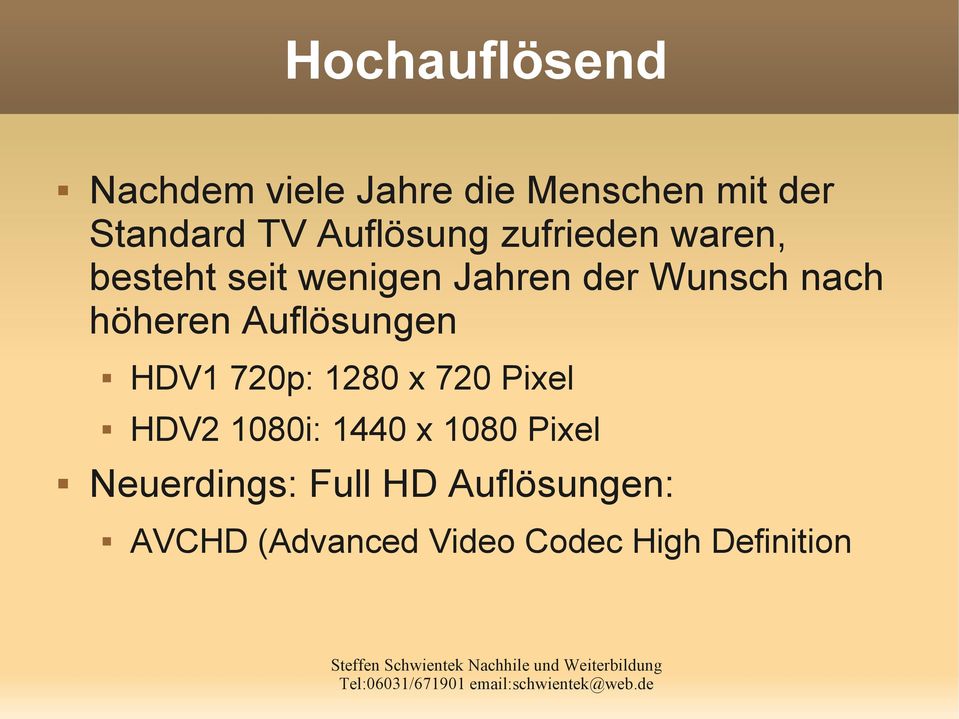 höheren Auflösungen HDV1 720p: 1280 x 720 Pixel HDV2 1080i: 1440 x 1080