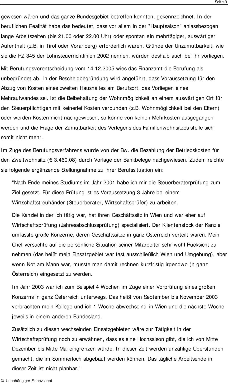 b. in Tirol oder Vorarlberg) erforderlich waren. Gründe der Unzumutbarkeit, wie sie die RZ 345 der Lohnsteuerrichtlinien 2002 nennen, würden deshalb auch bei ihr vorliegen.