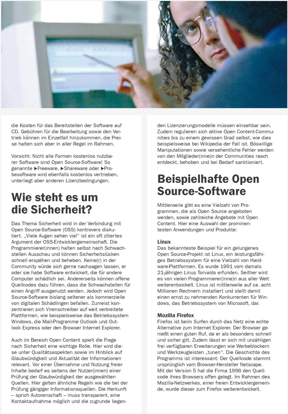 So genannte Freeware, Shareware oder Probesoftware wird ebenfalls kostenlos vertrieben, unterliegt aber anderen Lizenzbedingungen. Wie steht es um die Sicherheit?