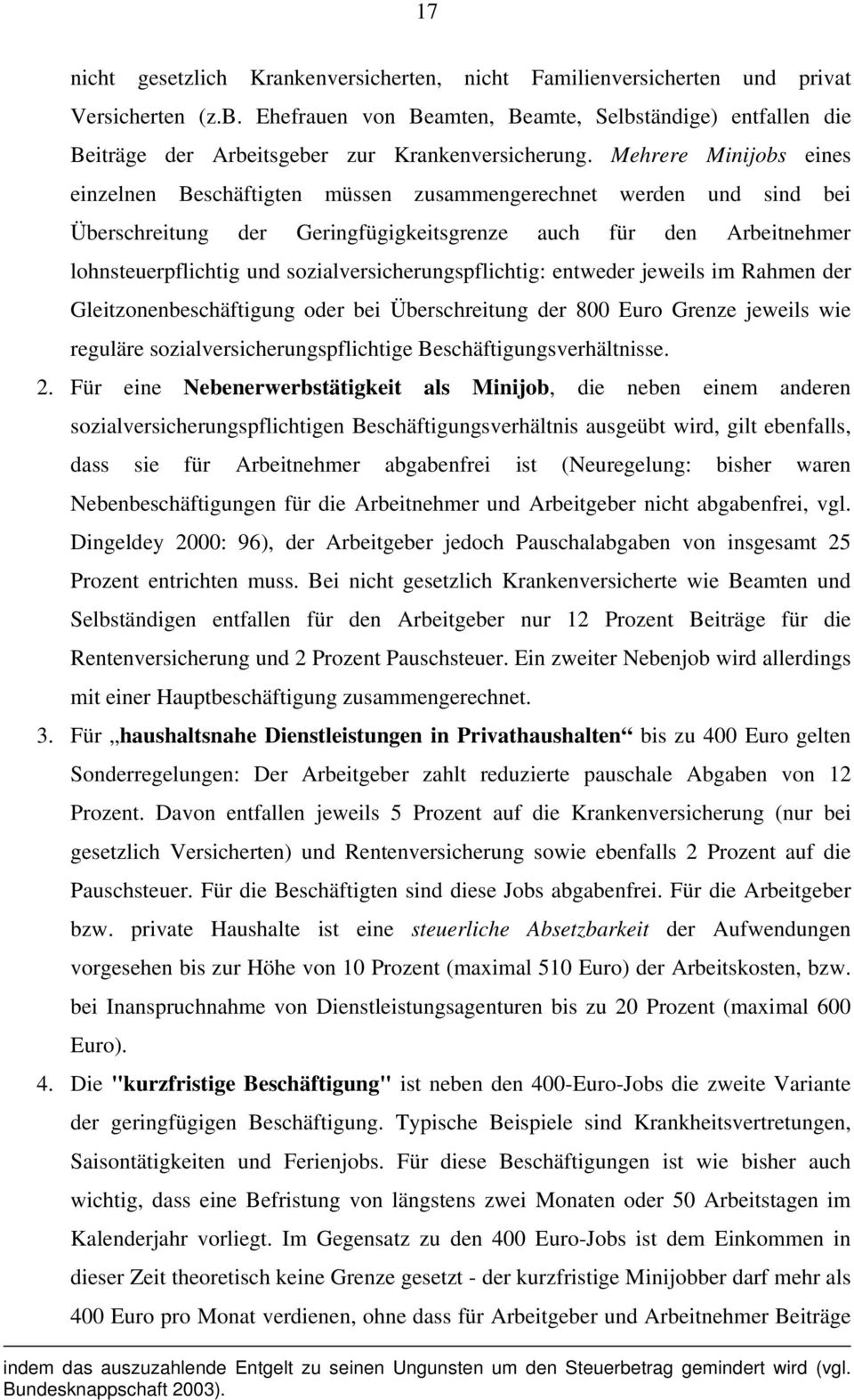 Mehrere Minijobs eines einzelnen Beschäftigten müssen zusammengerechnet werden und sind bei Überschreitung der Geringfügigkeitsgrenze auch für den Arbeitnehmer lohnsteuerpflichtig und