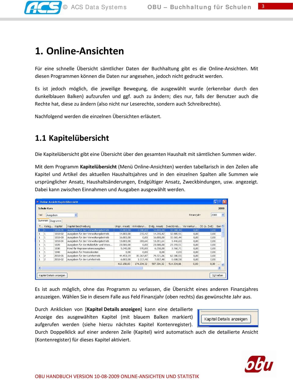 auch zu ändern; dies nur, falls der Benutzer auch die Rechte hat, diese zu ändern (also nicht nur Leserechte, sondern auch Schreibrechte). Nachfolgend werden die einzelnen Übersichten erläutert. 1.