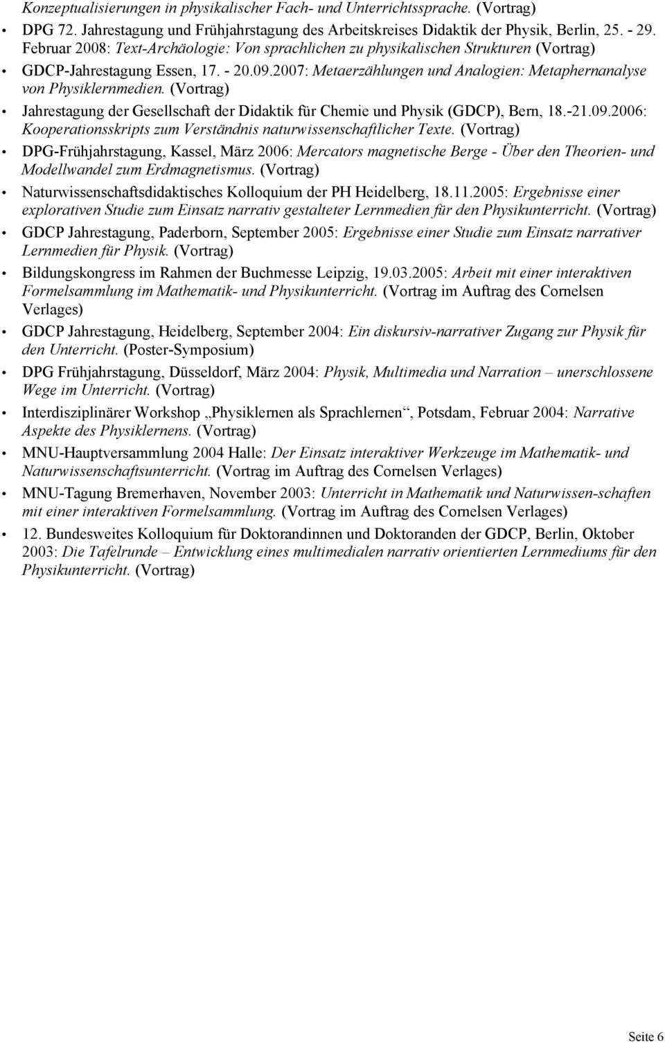 (Vortrag) Jahrestagung der Gesellschaft der Didaktik für Chemie und Physik (GDCP), Bern, 18.-21.09.2006: Kooperationsskripts zum Verständnis naturwissenschaftlicher Texte.