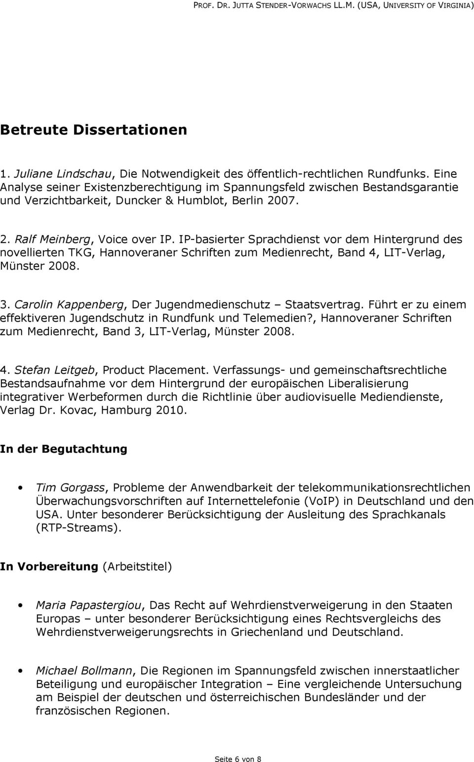 IP-basierter Sprachdienst vor dem Hintergrund des novellierten TKG, Hannoveraner Schriften zum Medienrecht, Band 4, LIT-Verlag, Münster 2008. 3.
