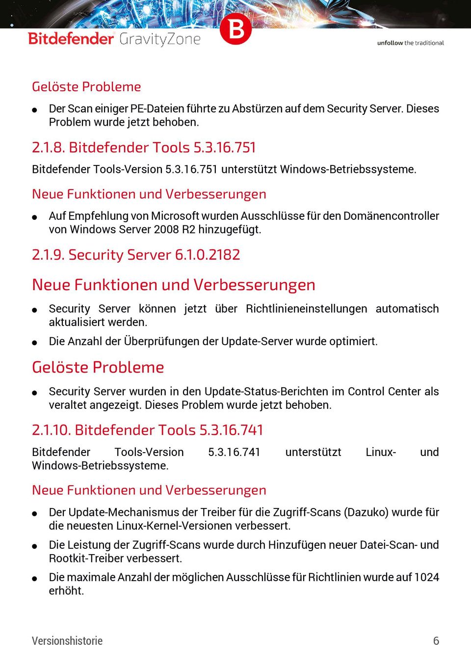 Die Anzahl der Überprüfungen der Update-Server wurde optimiert. Security Server wurden in den Update-Status-Berichten im Control Center als veraltet angezeigt. Dieses Problem wurde jetzt behoben. 2.1.