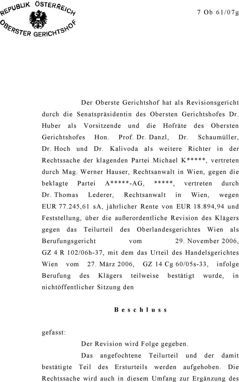 Werner Hauser, Rechtsanwalt in Wien, gegen die beklagte Partei A*****-AG, *****, vertreten durch Dr. Thomas Lederer, Rechtsanwalt in Wien, wegen EUR 77.245,61 sa, jährlicher Rente von EUR 18.