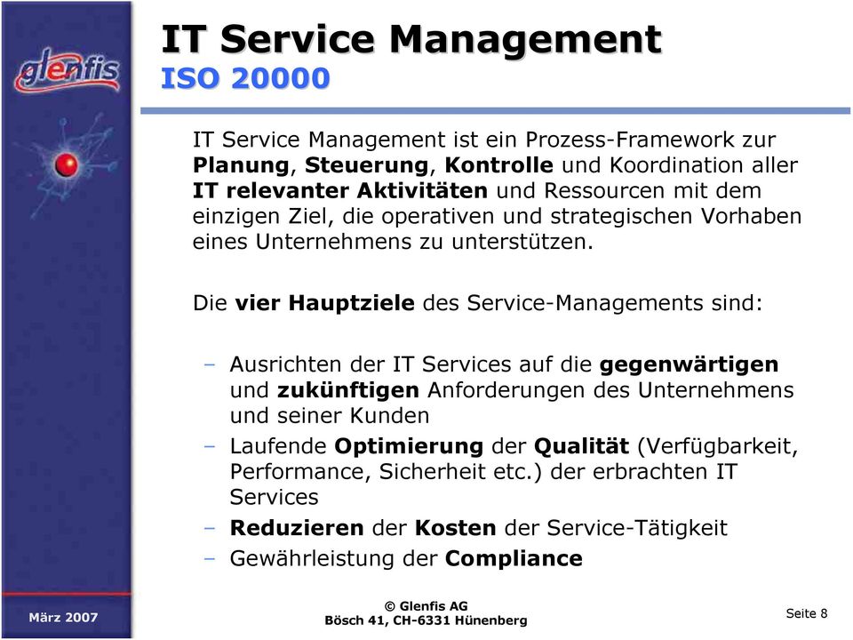 Die vier Hauptziele des Service-Managements sind: Ausrichten der IT Services auf die gegenwärtigen und zukünftigen Anforderungen des Unternehmens und seiner
