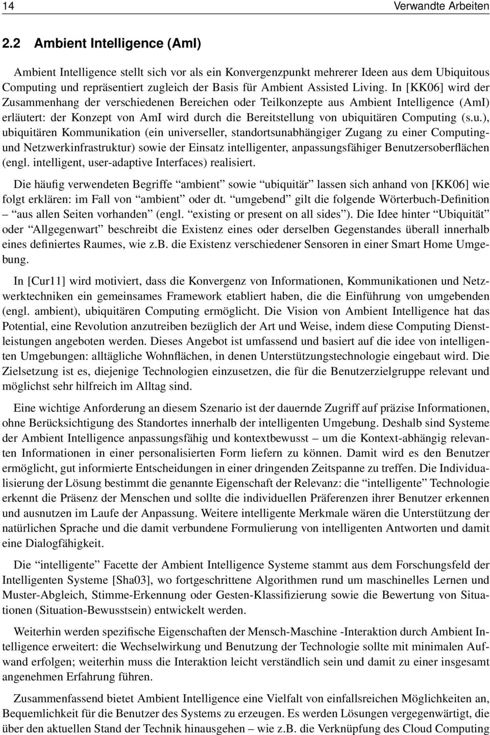 In [KK06] wird der Zusammenhang der verschiedenen Bereichen oder Teilkonzepte aus Ambient Intelligence (AmI) erläutert: der Konzept von AmI wird durch die Bereitstellung von ubiquitären Computing (s.