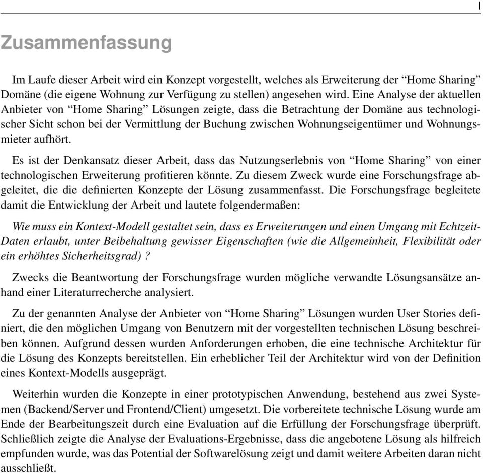 Wohnungsmieter aufhört. Es ist der Denkansatz dieser Arbeit, dass das Nutzungserlebnis von Home Sharing von einer technologischen Erweiterung profitieren könnte.