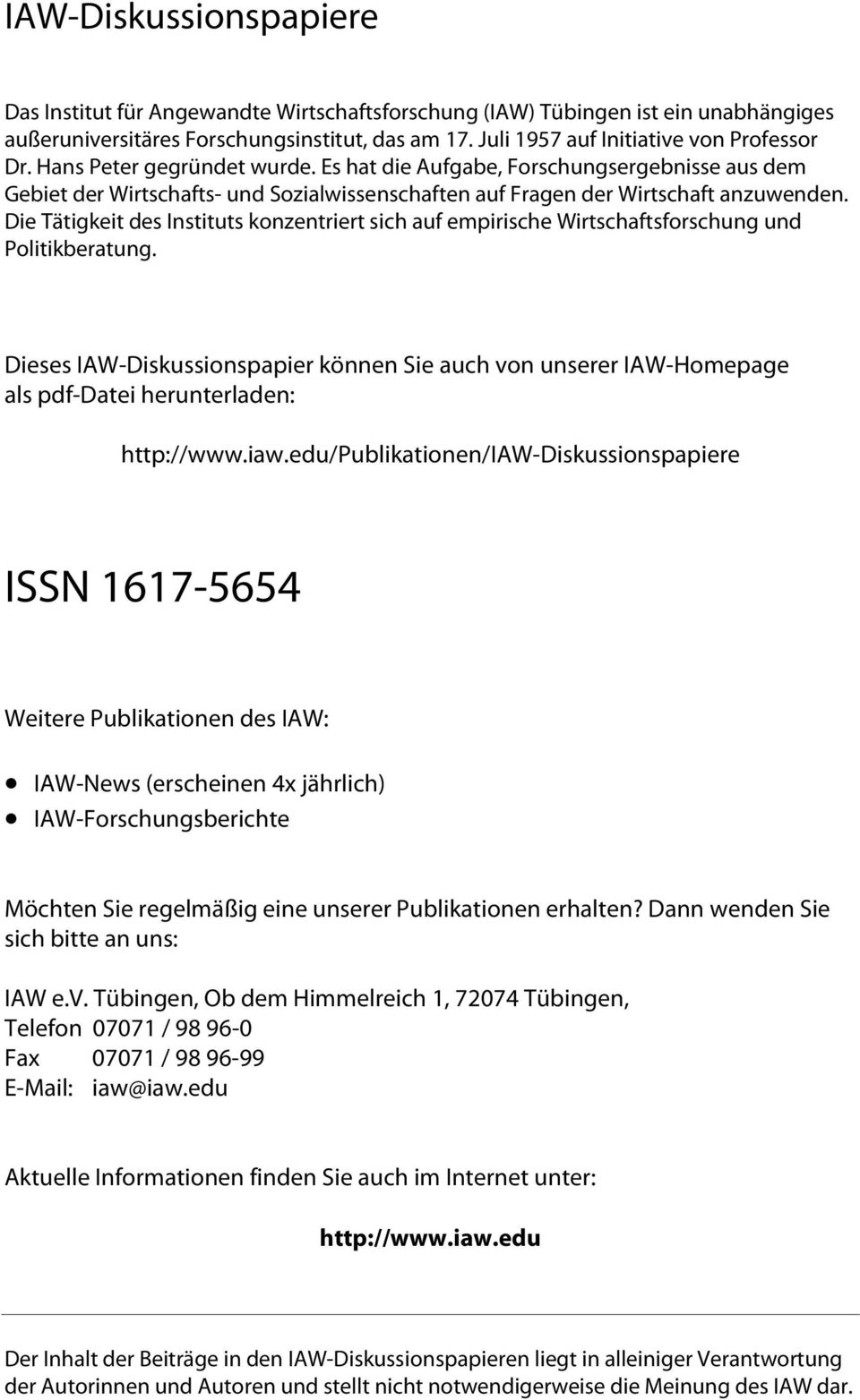 Die Tätigkeit des Instituts konzentriert sich auf empirische Wirtschaftsforschung und Politikberatung.