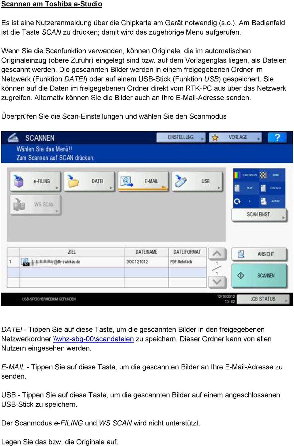 Die gescannten Bilder werden in einem freigegebenen Ordner im Netzwerk (Funktion DATEI) oder auf einem USB-Stick (Funktion USB) gespeichert.