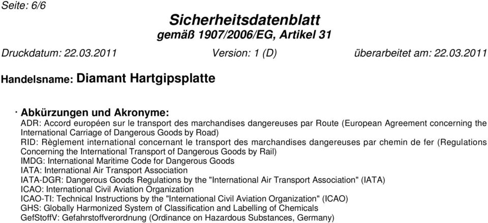 by Rail) IMDG: International Maritime Code for Dangerous Goods IATA: International Air Transport Association IATA-DGR: Dangerous Goods Regulations by the "International Air Transport Association"