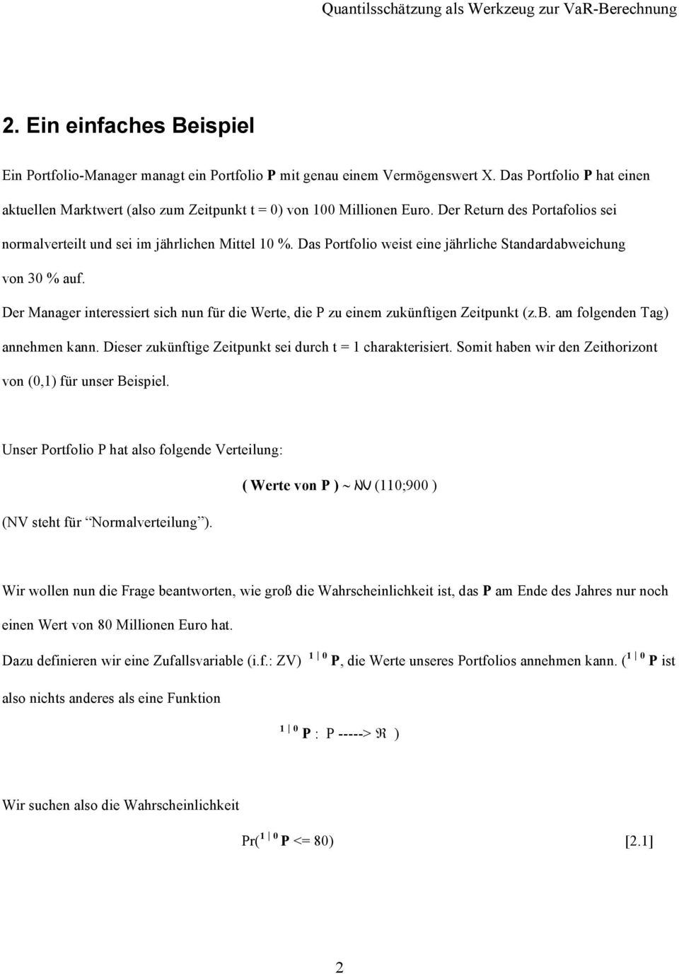 Der Manager interessiert sich nun für die Werte, die P zu einem zukünftigen Zeitpunkt (z.b. am folgenden Tag) annehmen kann. Dieser zukünftige Zeitpunkt sei durch t = 1 charakterisiert.