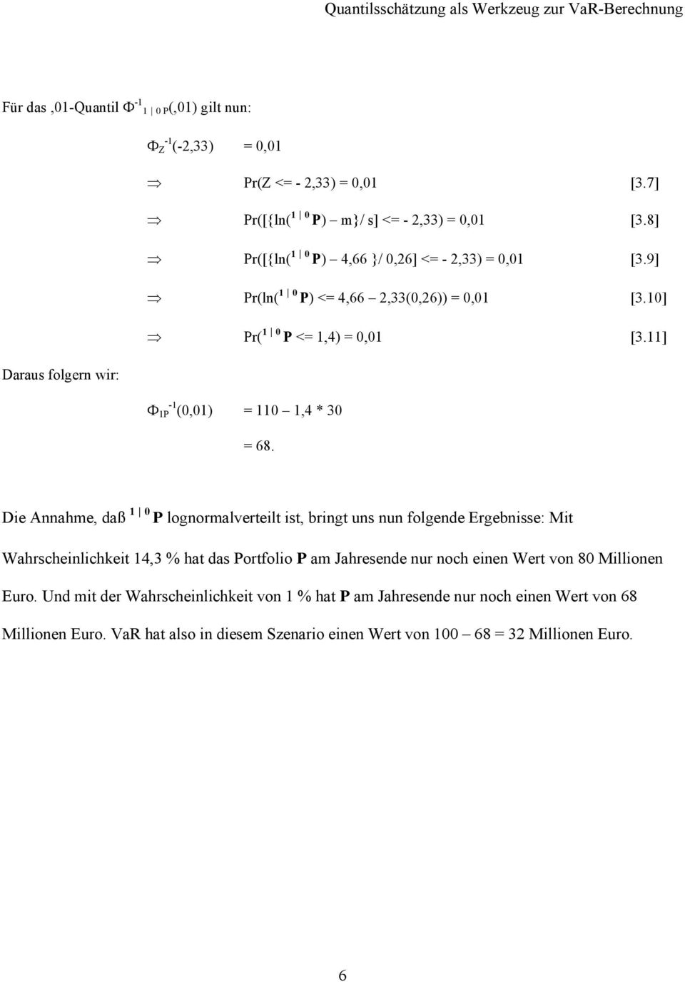 11] Daraus folgern wir: Φ -1 1P (0,01) = 110 1,4 * 30 = 68.