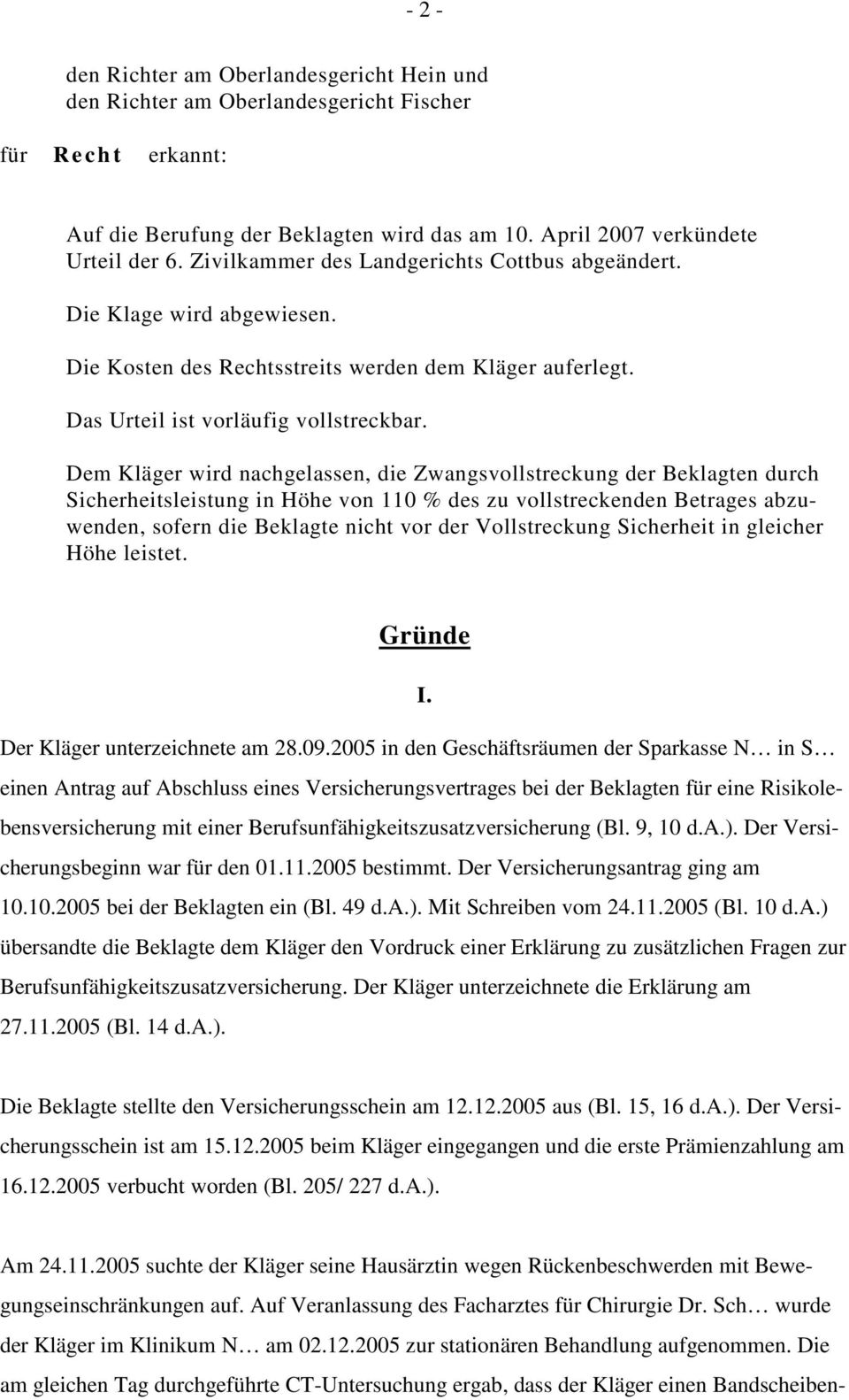 Dem Kläger wird nachgelassen, die Zwangsvollstreckung der Beklagten durch Sicherheitsleistung in Höhe von 110 % des zu vollstreckenden Betrages abzuwenden, sofern die Beklagte nicht vor der