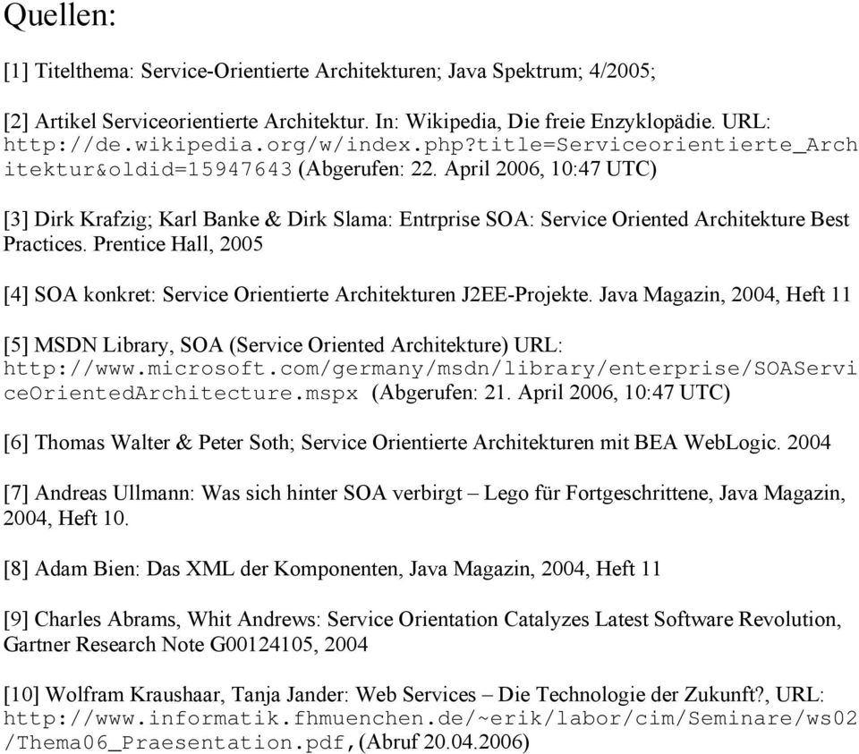 April 2006, 10:47 UTC) [3] Dirk Krafzig; Karl Banke & Dirk Slama: Entrprise SOA: Service Oriented Architekture Best Practices.
