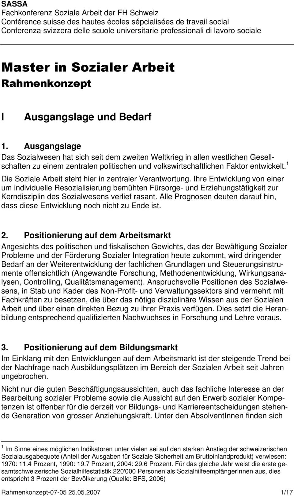 Ausgangslage Das Sozialwesen hat sich seit dem zweiten Weltkrieg in allen westlichen Gesellschaften zu einem zentralen politischen und volkswirtschaftlichen Faktor entwickelt.