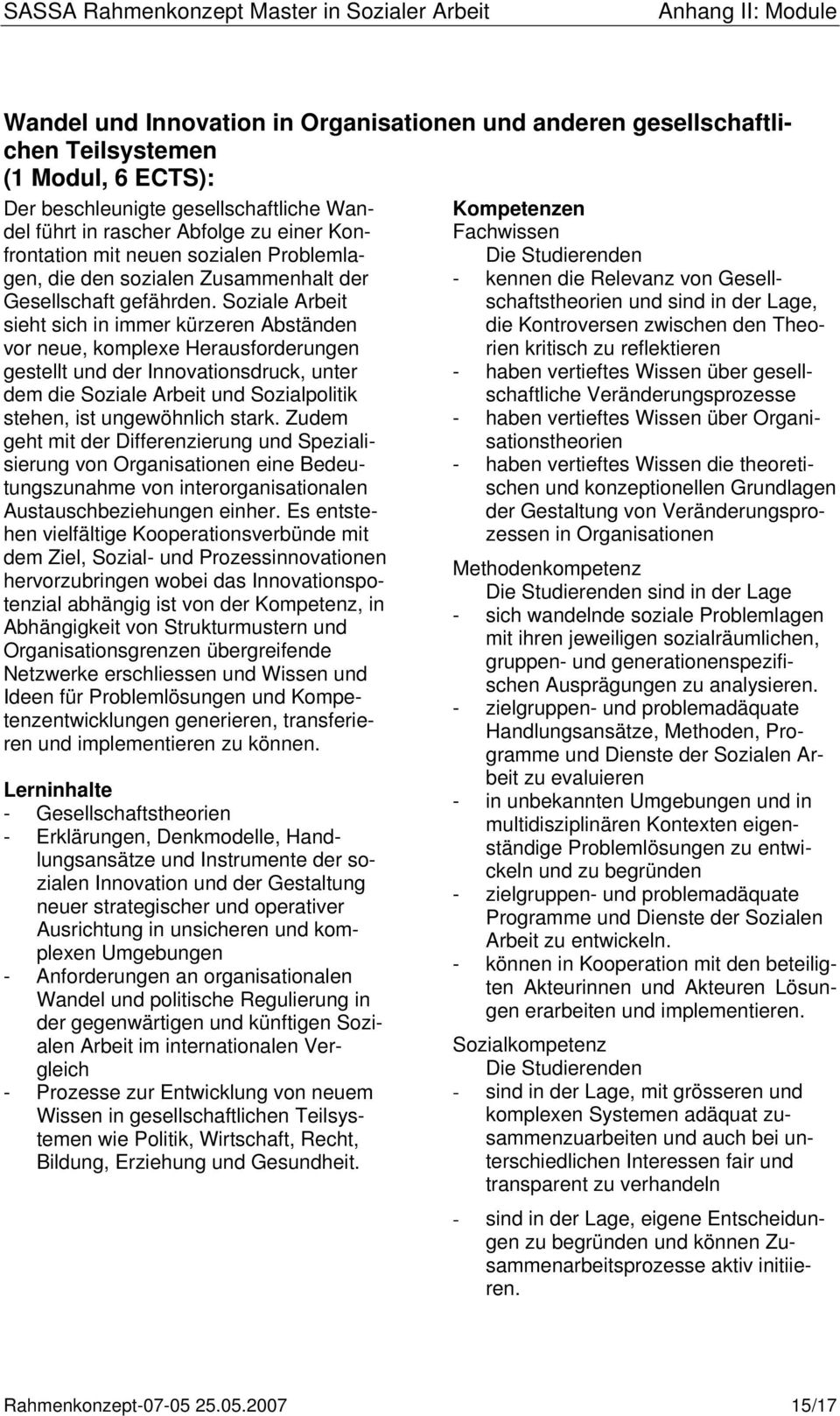 Soziale Arbeit sieht sich in immer kürzeren Abständen vor neue, komplexe Herausforderungen gestellt und der Innovationsdruck, unter dem die Soziale Arbeit und Sozialpolitik stehen, ist ungewöhnlich