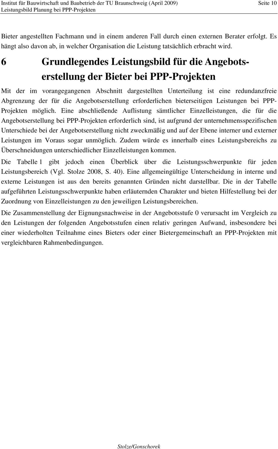 6 Grundlegendes Leistungsbild für die Angebotserstellung der Bieter bei PPP-Projekten Mit der im vorangegangenen Abschnitt dargestellten Unterteilung ist eine redundanzfreie Abgrenzung der für die