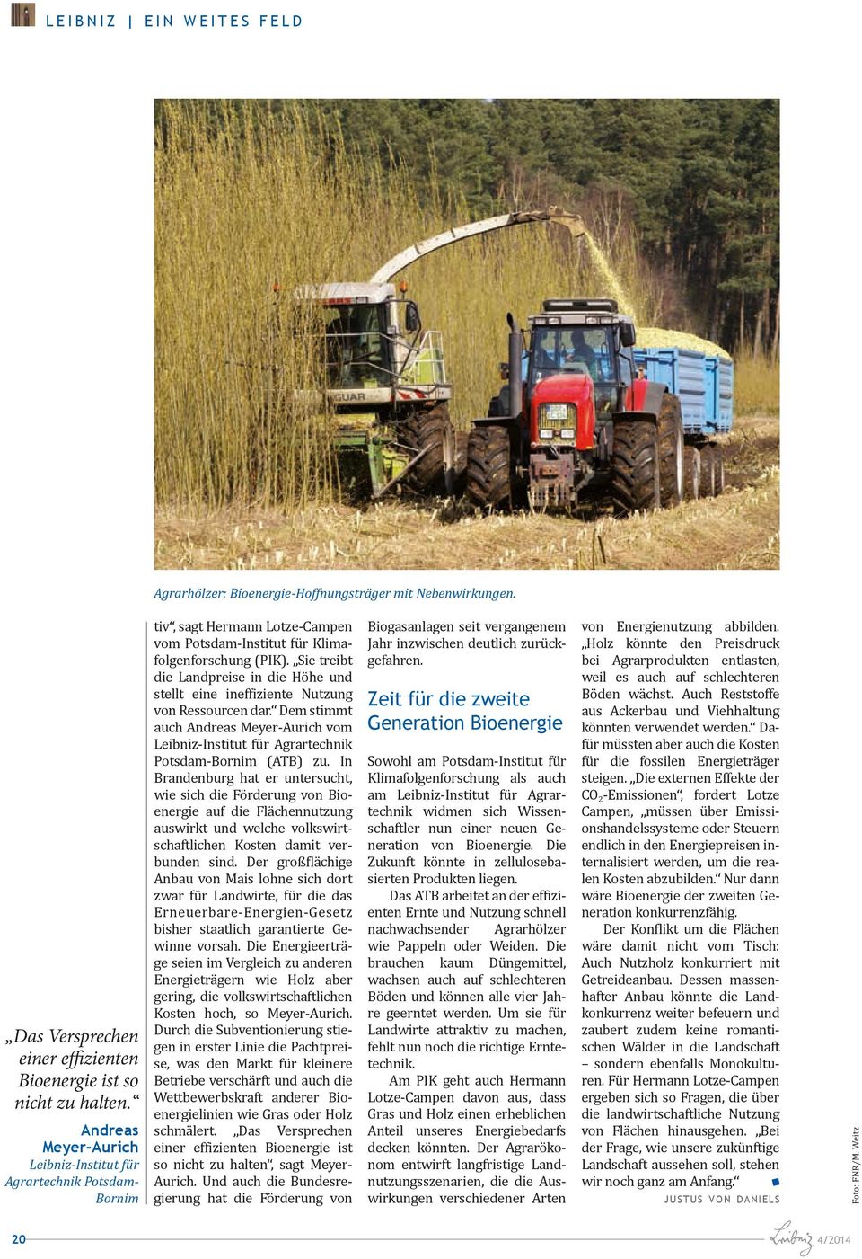 Sie treibt die Landpreise in die Höhe und stellt eine ineffiziente Nutzung von Ressourcen dar. Dem stimmt auch Andreas Meyer-Aurich vom Agrartechnik Potsdam-Bornim (ATB) zu.