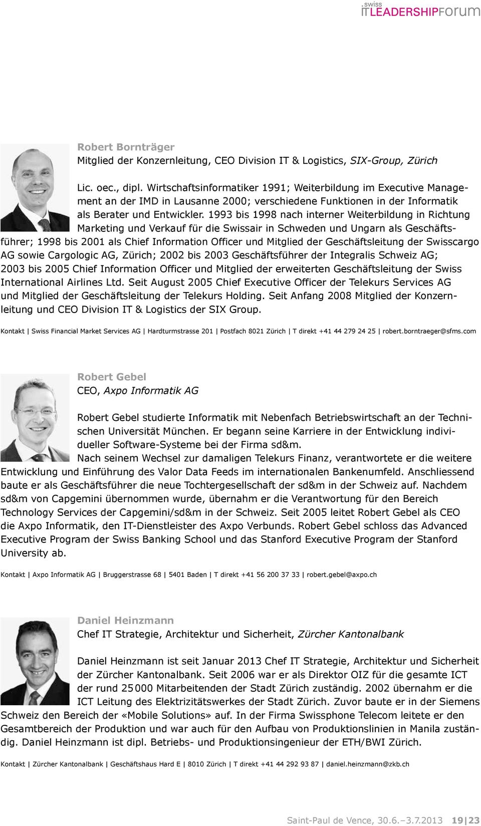 1993 bis 1998 nach interner Weiterbildung in Richtung Marketing und Verkauf für die Swissair in Schweden und Ungarn als Geschäftsführer; 1998 bis 2001 als Chief Information Officer und Mitglied der