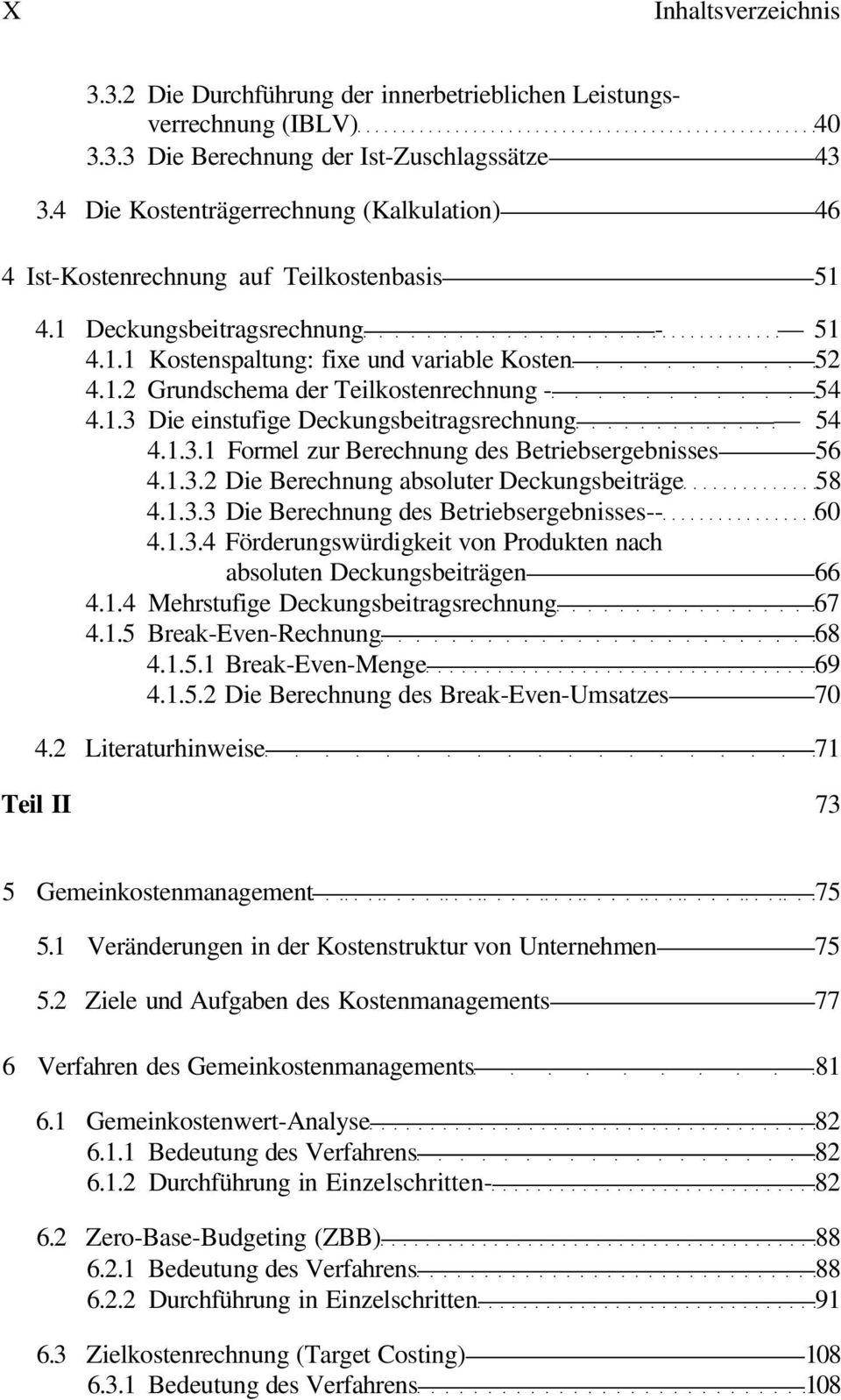 1.3 Die einstufige Deckungsbeitragsrechnung 54 4.1.3.1 Formel zur Berechnung des Betriebsergebnisses 56 4.1.3.2 Die Berechnung absoluter Deckungsbeiträge 58 4.1.3.3 Die Berechnung des Betriebsergebnisses-- 60 4.