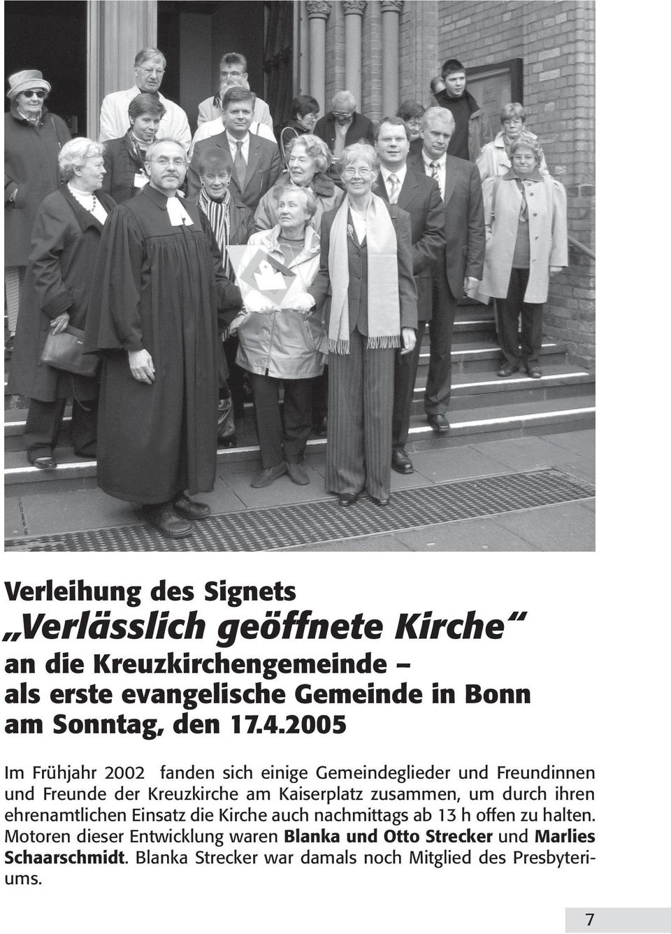 2005 Im Frühjahr 2002 fanden sich einige Gemeindeglieder und Freundinnen und Freunde der Kreuzkirche am Kaiserplatz zusammen,