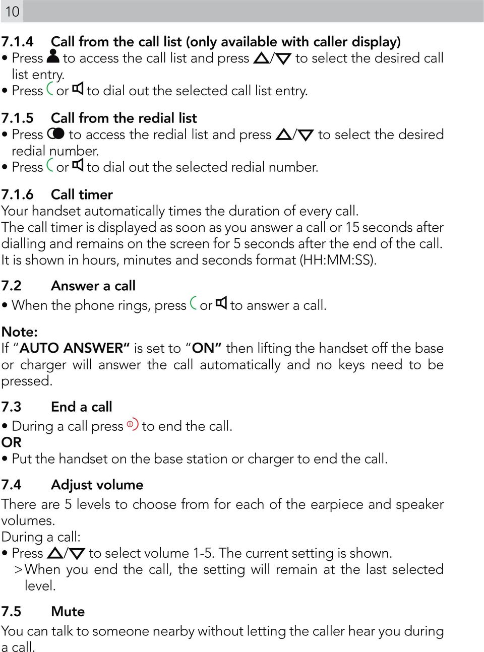 Press or to dial out the selected redial number. 7.1.6 Call timer Your handset automatically times the duration of every call.